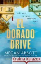 El Dorado Drive: 'A thrilling, clever and powerful story of family, class, money and morality' (Chris Whitaker) Megan Abbott 9780349020068 Little, Brown Book Group