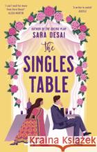 The Singles Table: Grumpy-sunshine doesn't get better than this Sara Desai 9780349703091 Little, Brown Book Group
