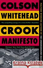 Crook Manifesto: ‘Fast, fun, ribald’ Sunday Times Colson Whitehead 9780349727660 Little, Brown Book Group