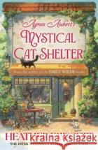 Agnes Aubert's Mystical Cat Shelter: FROM THE BESTSELLING AUTHOR OF THE EMILY WILDE BOOKS Heather Fawcett 9780356525785 Little, Brown Book Group