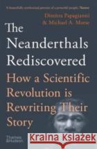 The Neanderthals Rediscovered: How a Scientific Revolution Is Rewriting Their Story  Papagianni, Dimitra 9780500296400 