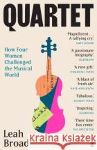 Quartet: How Four Women Challenged the Musical World Leah Broad 9780571366118 Faber & Faber