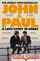 John and Paul: A Love Story in Songs – 'The first new Beatles story in decades' Ian Leslie 9780571376131 Faber & Faberasdasd