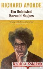 The Unfinished Harauld Hughes: Richard Ayoade's hilarious fictional quest to rescue a mythical mid-century playwright from obscurity Richard Ayoade 9780571377893 Faber & Faber