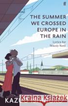 The Summer We Crossed Europe in the Rain: Lyrics for Stacey Kent Kazuo Ishiguro 9780571378883 Faber & Faber