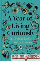 A Year of Living Curiously: 365 Things Really Worth Knowing Elizabeth Foley 9780571384488 Faber & Faber