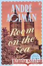 Room on the Sea: 'Master of the Modern Love Story.’ Sunday Times Andre Aciman 9780571385157 Faber & Faber