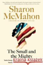 The Small and the Mighty: Twelve Unsung Americans Who Changed the Course of History Sharon McMahon 9780593541678 Thesis