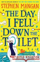 The Day I Fell Down the Toilet Stephen Mangan 9780702330834 Scholastic