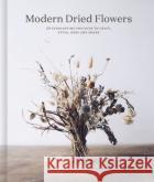 Modern Dried Flowers: 20 everlasting projects to craft, style, keep and share  9780711257030 