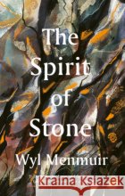 The Spirit of Stone Wyl Menmuir 9780711289307 Quarto Publishing PLCasdasd