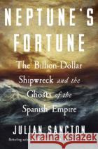 Neptune’s Fortune: The Billion-Dollar Shipwreck and the Ghosts of the Spanish Empire Julian Sancton 9780753560686 Ebury Publishing