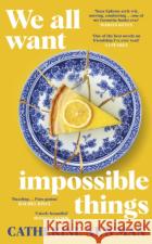 We All Want Impossible Things: For fans of Nora Ephron, a warm, funny and deeply moving story of friendship at its imperfect and radiant best Catherine Newman 9780857528988 Transworld Publishers Ltdasdasd