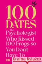 100 Dates: The Psychologist Who Kissed 100 Frogs So You Don't Have To Dr Angela Ahola 9781035000272 Pan Macmillan