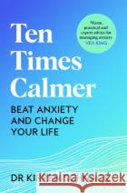 Ten Times Calmer: Beat Anxiety and Change Your Life Kirren Schnack 9781035013623 Pan Macmillan