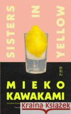 Sisters in Yellow Mieko Kawakami 9781035024131 Pan Macmillanasdasd