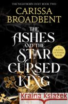 The Ashes and the Star-Cursed King Carissa Broadbent 9781035040988 Pan Macmillanasdasd