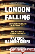London Falling: A Mysterious Death in a Gilded City and a Family’s Search for Truth Patrick Radden Keefe 9781035056279 Pan Macmillan