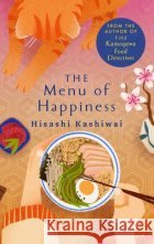 The Menu of Happiness Kashiwai, Hisashi 9781035060726 Pan Macmillanasdasd