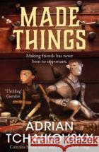 Made Things Adrian Tchaikovsky 9781035071692 Pan Macmillan