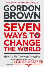 Seven Ways to Change the World: How To Fix The Most Pressing Problems We Face GORDON BROWN 9781398503632 SIMON & SCHUSTER