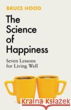 The Science of Happiness: Seven Lessons for Living Well Bruce Hood 9781398526372 Simon & Schuster UKasdasd