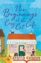New Beginnings at the Cosy Cat Cafe: The purrfect uplifting, feel-good read! Julie Haworth 9781398527485 Simon & Schuster Ltdasdasd