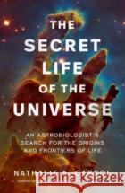 The Secret Life of the Universe: An Astrobiologist's Search for the Origins and Frontiers of Life Nathalie A. Cabrol 9781398531284 Simon & Schuster Ltd