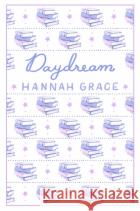 Daydream: Deluxe Edition Hardcover: The #1 global and Sunday Times bestselling author of ICEBREAKER and WILDFIRE Hannah Grace 9781398553057 Simon & Schuster UK