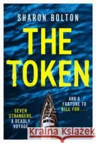 The Token: Seven strangers, a dangerous crossing and a fortune to die for Sharon Bolton 9781398723108 Orion Publishing Co