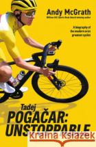 Tadej Pogacar: Unstoppable Andy McGrath 9781399426541 Bloomsbury Sport