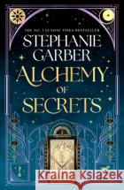 Alchemy of Secrets: The spellbinding new novel from the global No. 1 bestselling author of Caraval and Once Upon a Broken Heart Stephanie Garber 9781399631334 Orionasdasd