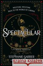 Spectacular: A Caraval Novella from the #1 Sunday Times bestseller Stephanie Garber Stephanie Garber 9781399721516 Hodder & Stoughton