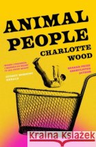 Animal People: the critically acclaimed early novel by the Booker Prize-shortlisted author of Stone Yard Devotional Charlotte Wood 9781399756228 Hodder & Stoughtonasdasd