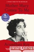 Mother Mary Comes To Me Arundhati Roy 9781405978477 Penguin Books Ltd