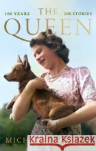 The Queen: 100 Years, 100 Stories Michelle Morgan 9781408783467 Little, Brown Book Group