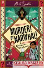 A Grimacres Whodunnit: Murder! By Narwhal!: Book 1 Alex T. Smith 9781444970050 HACHETTE CHILDREN