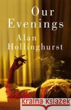 Our Evenings HOLLINGHURST  ALAN 9781447208235 MACMILLAN HARDBACKSasdasd