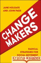 Changemakers: Radical Strategies for Social Movement Organising Jane Holgate John Page 9781447328810 Bristol University Press