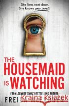The Housemaid Is Watching: From the Sunday Times Bestselling Author of The Housemaid Freida McFadden 9781464223310 Sourcebooks, Inc