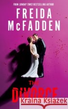 The Divorce: The BRAND NEW Thriller from the #1 Sunday Times Bestselling Author of The Housemaid Books Freida McFadden 9781464280191 Sourcebooks, Incasdasd