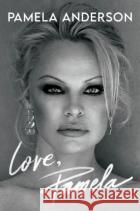 Love, Pamela Pamela Anderson 9781472291110 Headline Publishing Group