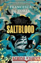 Saltblood: An epic historical fiction debut inspired by real life female pirates Francesca De Tores 9781526661333 Bloomsbury Publishing PLCasdasd