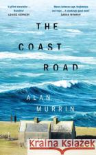 The Coast Road: ‘A stonkingly good novel’ – Sarah Winman Alan Murrin 9781526663702 Bloomsbury Publishing (UK)