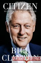 Citizen: My Life After the White House President Bill Clinton 9781529154719 Cornerstone