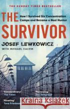 The Survivor: How I Survived Six Concentration Camps and Became a Nazi Hunter - The Sunday Times Bestseller Michael Calvin 9781529177497 Transworld