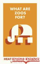 What Are Zoos For? Heather Browning Walter Veit 9781529231045 Bristol University Press