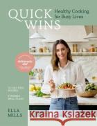 Quick Wins: Healthy Cooking for Busy Lives - The ultimate guide to easy, plant-based, healthy eating, packed with over 75 recipes and 8 meal plans Ella Mills (Woodward) 9781529316759 Hodder & Stoughton