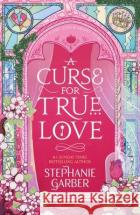A Curse For True Love: the thrilling final book in the Once Upon a Broken Heart series Stephanie Garber 9781529399325 Hodder & Stoughton