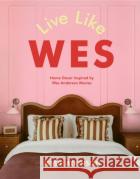 Live Like Wes: Home Decor Inspired by Wes Anderson Movies Jessie Atkinson 9781529447194 Quercus Publishing